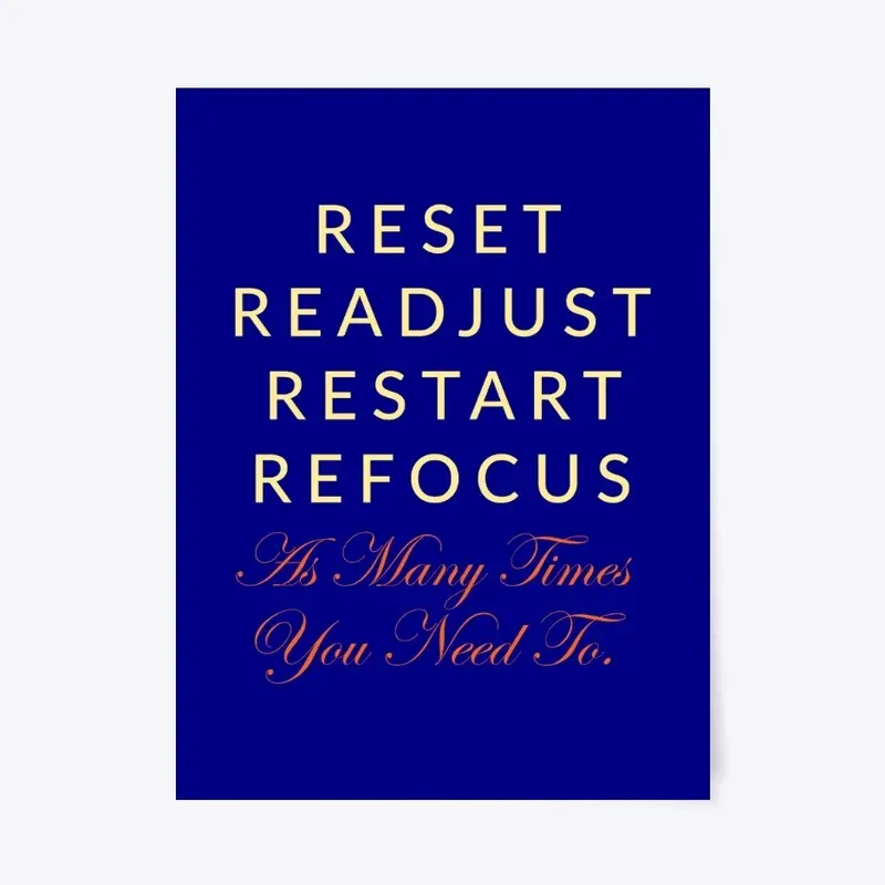 Reset and refocus.