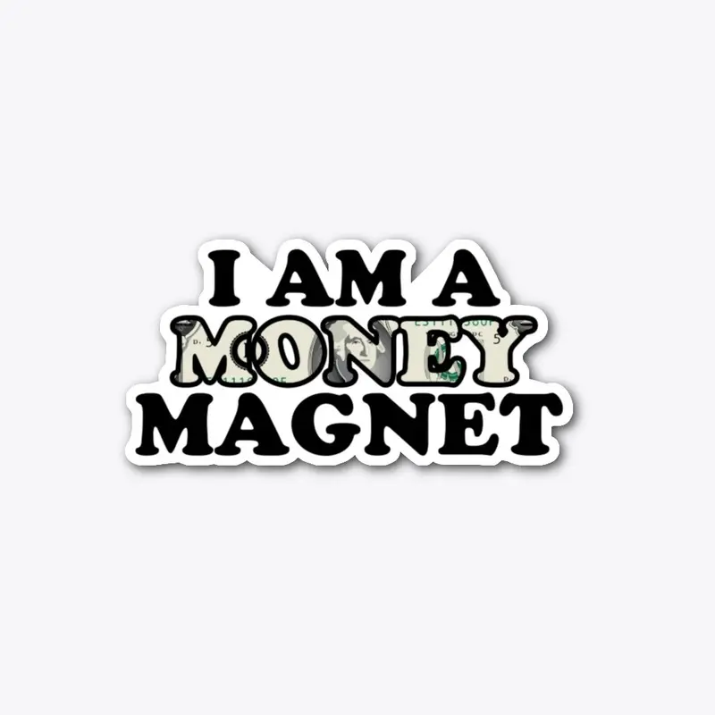 I am a money magnet