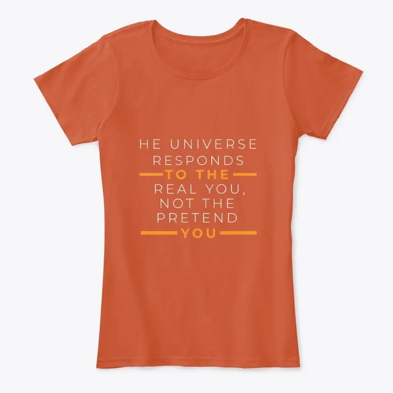 The universe responds to the real you.